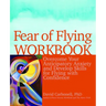Fear of Flying Workbook: Overcome Your Anticipatory Anxiety and Develop Skills for Flying with Confidence