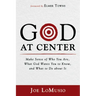 God at Center: Make Sense of Who You Are, What God Wants You to Know, and What to Do about It