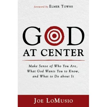 God at Center: Make Sense of Who You Are, What God Wants You to Know, and What to Do about It