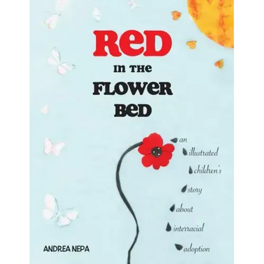 Red in the Flower Bed: An Illustrated Children's Story about Interracial Adoption