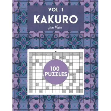 Kakuro Vol. 1 - 100 puzzles: amazing puzzles for adults