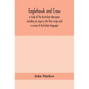 Eaglehawk and Crow; a study of the Australian aborigines including an inquiry into their origin and a survey of Australian languages