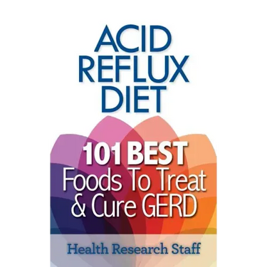 Acid Reflux Diet: 101 Best Foods To Treat & Cure GERD