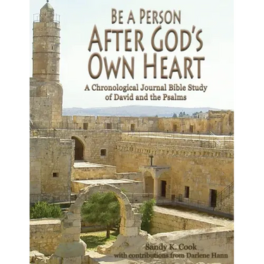 Be a Person After God's Own Heart: A Chronological Journal Bible Study of David and the Psalms
