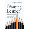 The Learning Leader: How to Focus School Improvement for Better Results