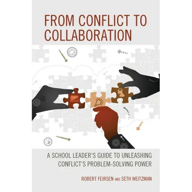 From Conflict to Collaboration: A School Leader's Guide to Unleashing Conflict's Problem-Solving Power