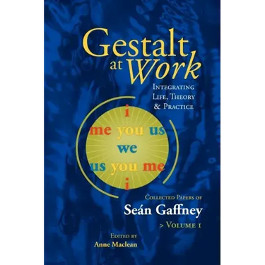 Gestalt at Work: Integrating Life, Theory and Practice