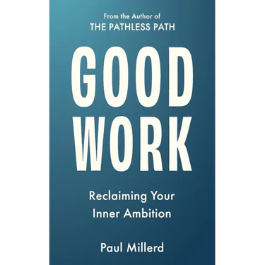 Good Work: Reclaiming Your Inner Ambition