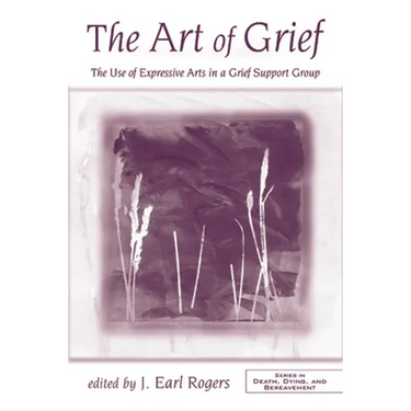 The Art of Grief: The Use of Expressive Arts in a Grief Support Group
