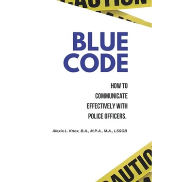 Blue Code: How to Communicate Effectively with Police Officers.