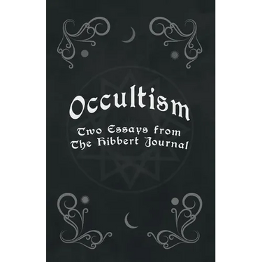 Occultism - Two Essays from the Hibbert Journal