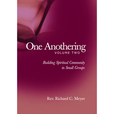One Anothering, Volume 2: Building Spiritual Community in Small Groups
