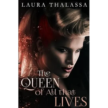 The Queen of All that Lives