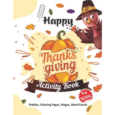 Happy Thanksgiving Activity Book for Kids: Thanksgiving gift for Happy Thanksgiving Day- A Beautiful Activity Book For Kids or Teens with Thanksgiving