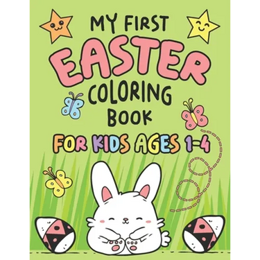 My First Easter Coloring Book: Fun Collection of 25 Large Easter Coloring Pages for Kids Ages 1-4, Toddlers and Kindergarteners, Perfect Easter Baske