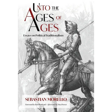 Unto the Ages of Ages: Essays on Political Traditionalism