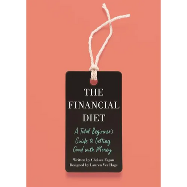 The Financial Diet: A Total Beginner's Guide to Getting Good with Money