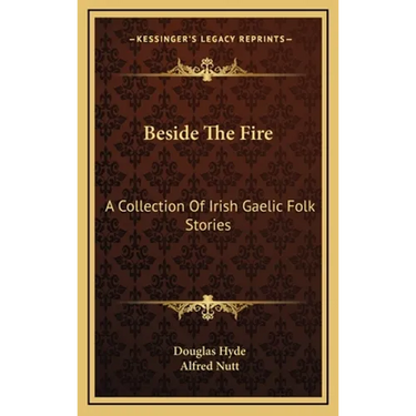 Beside The Fire: A Collection Of Irish Gaelic Folk Stories