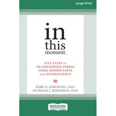 In This Moment: Five Steps to Transcending Stress Using Mindfulness and Neuroscience (16pt Large Print Edition)
