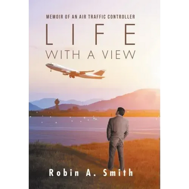 Life with a View: Memoir of an Air Traffic Controller