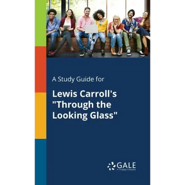 A Study Guide for Lewis Carroll's "Through the Looking Glass"