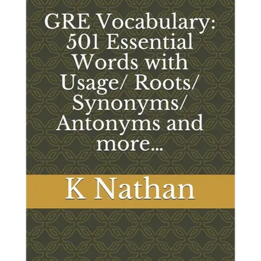 GRE Vocabulary: 501 Essential Words: with Usage/Roots/Synonyms/Antonyms and more...