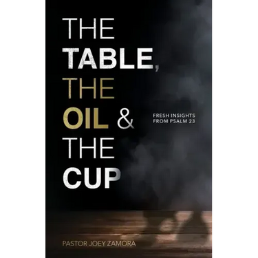 The Table, The Oil, and The Cup: Fresh Insights from Psalm 23