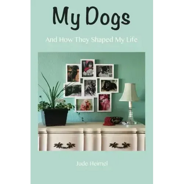 My Dogs: And How They Shaped My Life