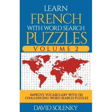 Learn French with Word Search Puzzles Volume 2: Learn French Language Vocabulary with 130 Challenging Bilingual Word Find Puzzles for All Ages