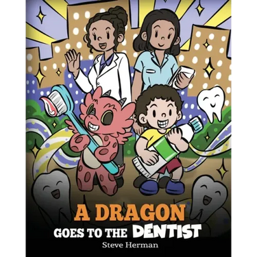 A Dragon Goes to the Dentist: A Children's Story About Dental Visit