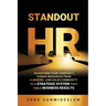 Standout HR: Transform Your Company's Human Resources from a Generic, Low-Value Commodity to a Strategic System That Fuels Business Results