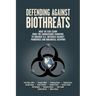 Defending Against Biothreats: What We Can Learn from the Coronavirus Pandemic to Enhance U.S. Defenses Against Pandemics and Biological Weapons