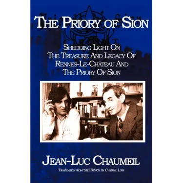 The Priory of Sion: Shedding Light on the Treasure and Legacy of Rennes-Le-Chateau and the Priory of Sion