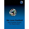 We Love Football: Best Football Quotes On Earth