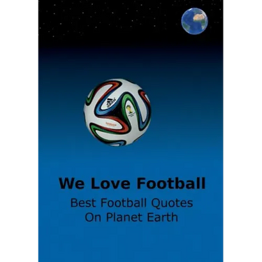 We Love Football: Best Football Quotes On Earth