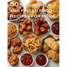 50 Small Bites and Finger Foods Recipes for Home