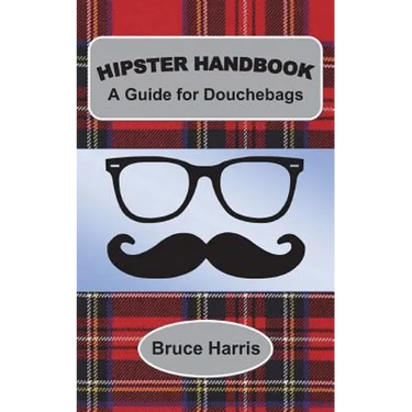 Hipster Handbook: A Guide for Douchebags: A Millenial Series