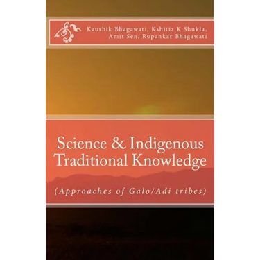 Science & Indigenous Traditional Knowledge: (Approaches of Galo/Adi tribes)