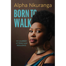 Born to Walk: My Journey of Trials and Resilience
