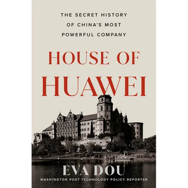 House of Huawei: The Secret History of China's Most Powerful Company