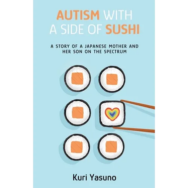 Autism with a Side of Sushi: A Story of a Japanese Mother and Her Son on the Spectrum