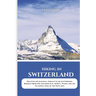 Hiking in Switzerland 2025: Discover the Jungfrau, Zermatt & the Matterhorn, Bernese Oberland, Engadine & St. Moritz, Ticino, and the Via Alpina Trail
