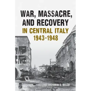 War, Massacre, and Recovery in Central Italy, 1943-1948