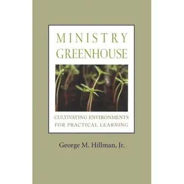 Ministry Greenhouse: Cultivating Environments for Practical Learning