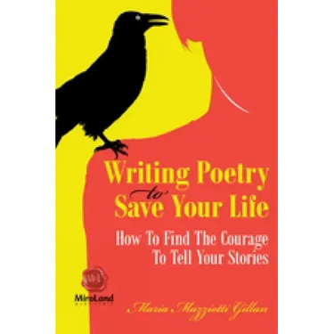 Writing Poetry to Save Your Life: How to Find the Courage to Tell Your Stories Volume 1