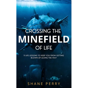 Crossing the Minefield of Life: 11 Life Lessons to Keep You from Getting Blown Up Along the Way