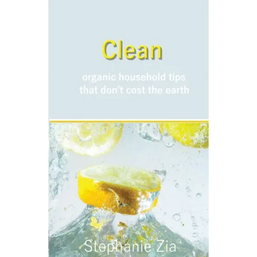 Clean: Organic Household Tips that Don't Cost the Earth
