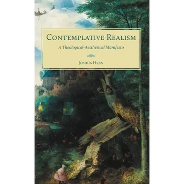 Contemplative Realism: A Theological-Aesthetical Manifesto