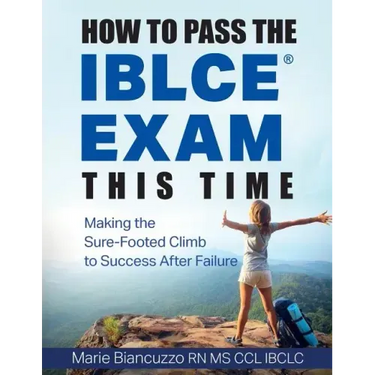 How to Pass the IBLCE Exam This Time: Making the Sure-Footed Climb to Success After Failure