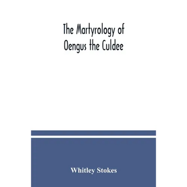The Martyrology of Oengus the Culdee